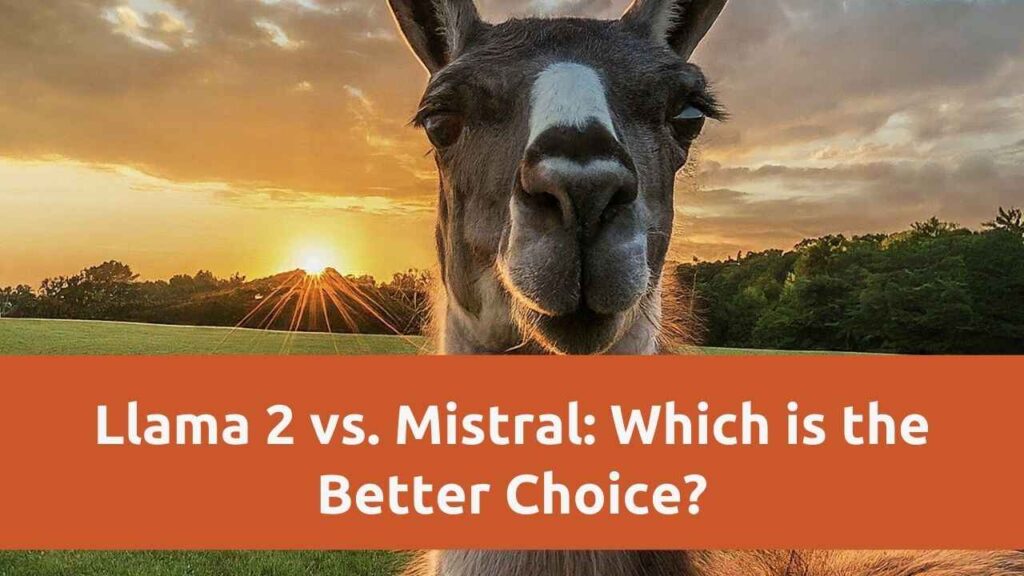 Llama 2 vs Mistral: Which One is Best for Your Projects?