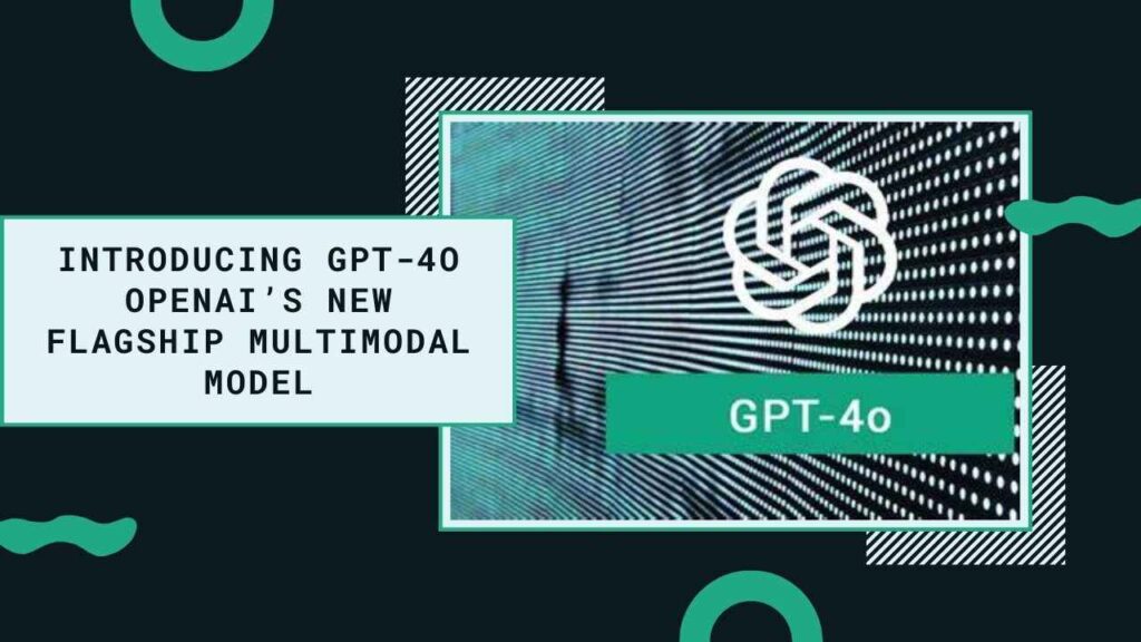 Introducing GPT-4o: OpenAI’s New Flagship Multimodal Model